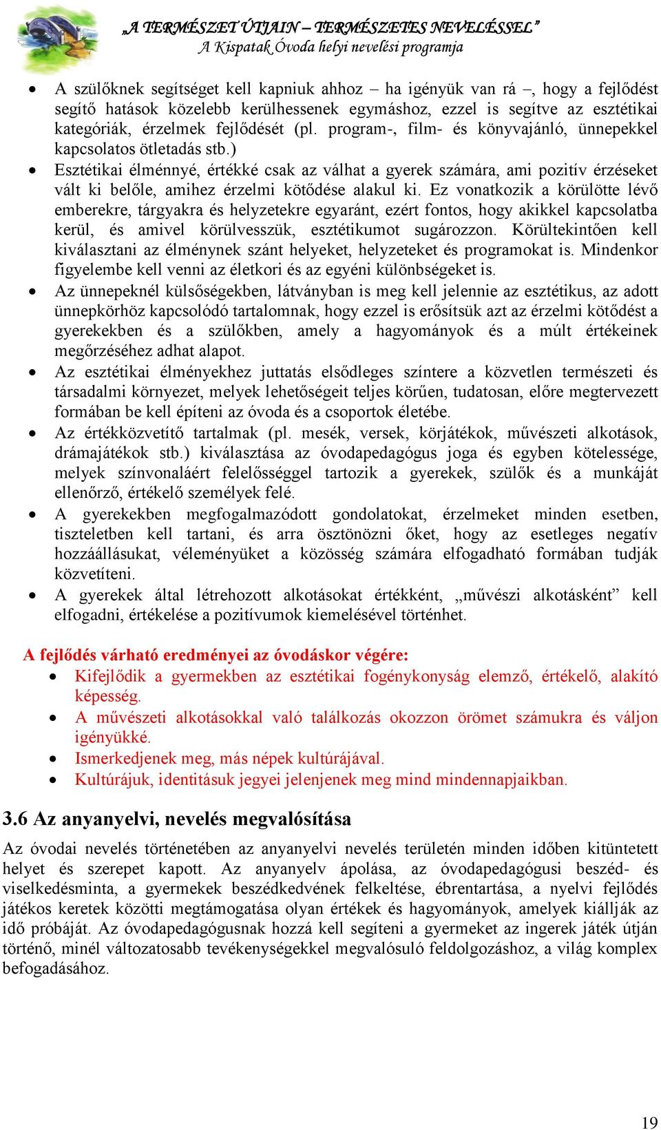 ) Esztétikai élménnyé, értékké csak az válhat a gyerek számára, ami pozitív érzéseket vált ki belőle, amihez érzelmi kötődése alakul ki.