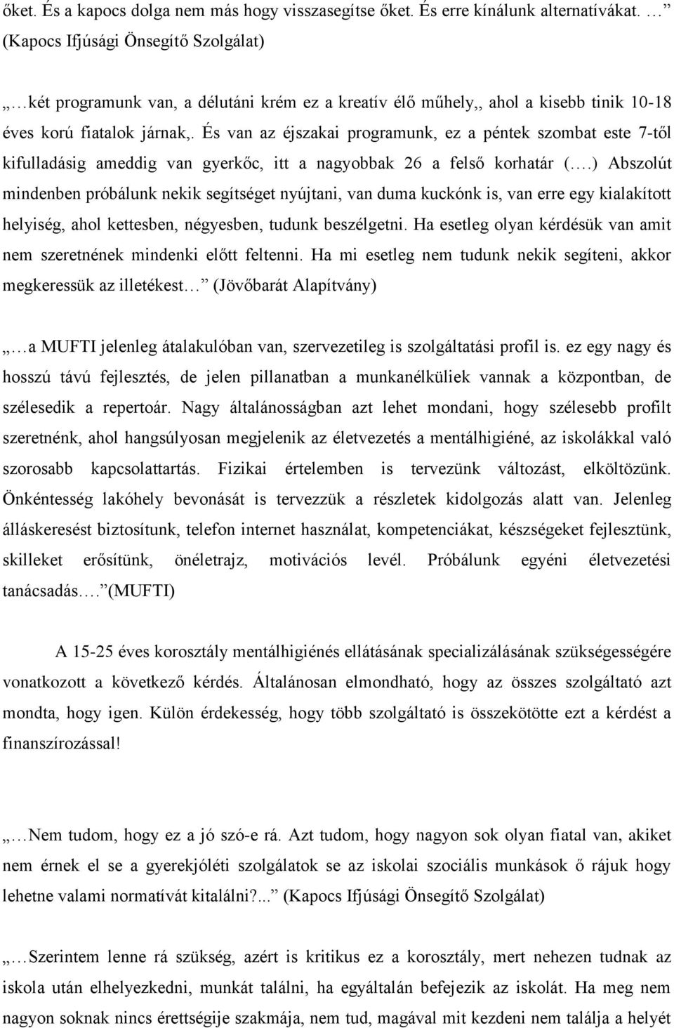 És van az éjszakai programunk, ez a péntek szombat este 7-től kifulladásig ameddig van gyerkőc, itt a nagyobbak 26 a felső korhatár (.