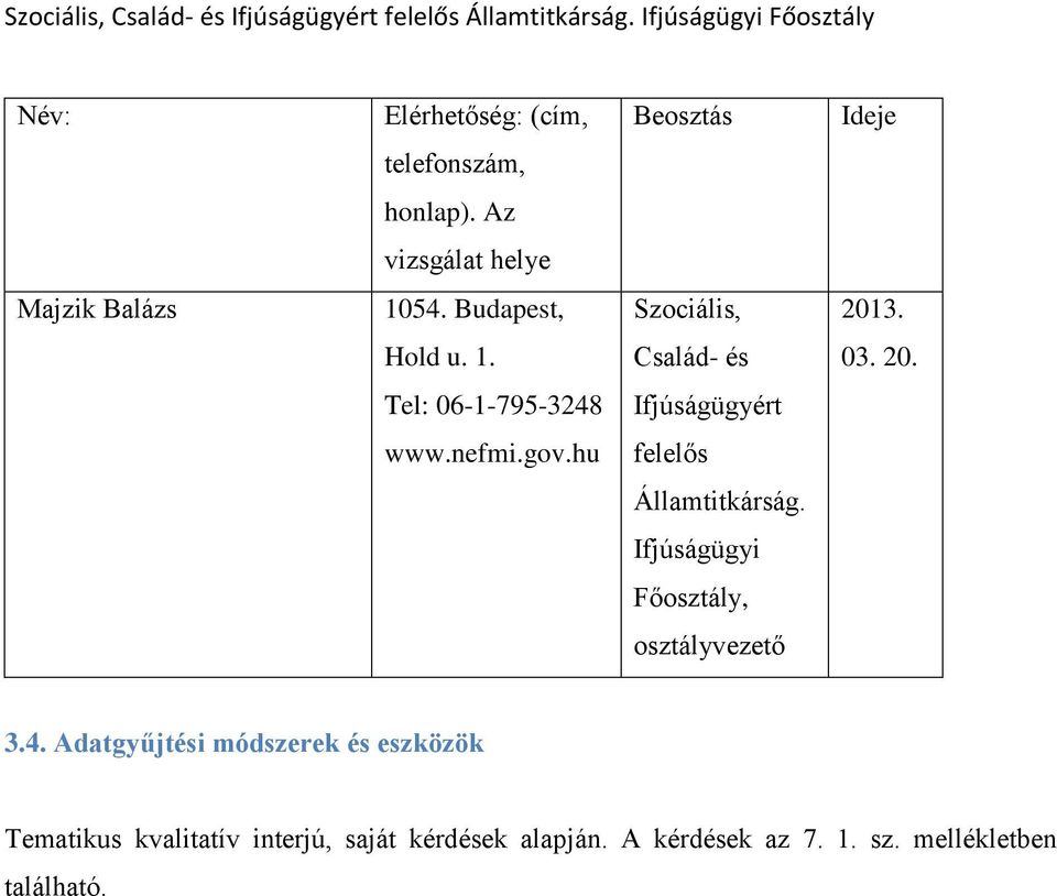 Budapest, Szociális, Hold u. 1. Család- és 03. 20. Tel: 06-1-795-3248 Ifjúságügyért www.nefmi.gov.