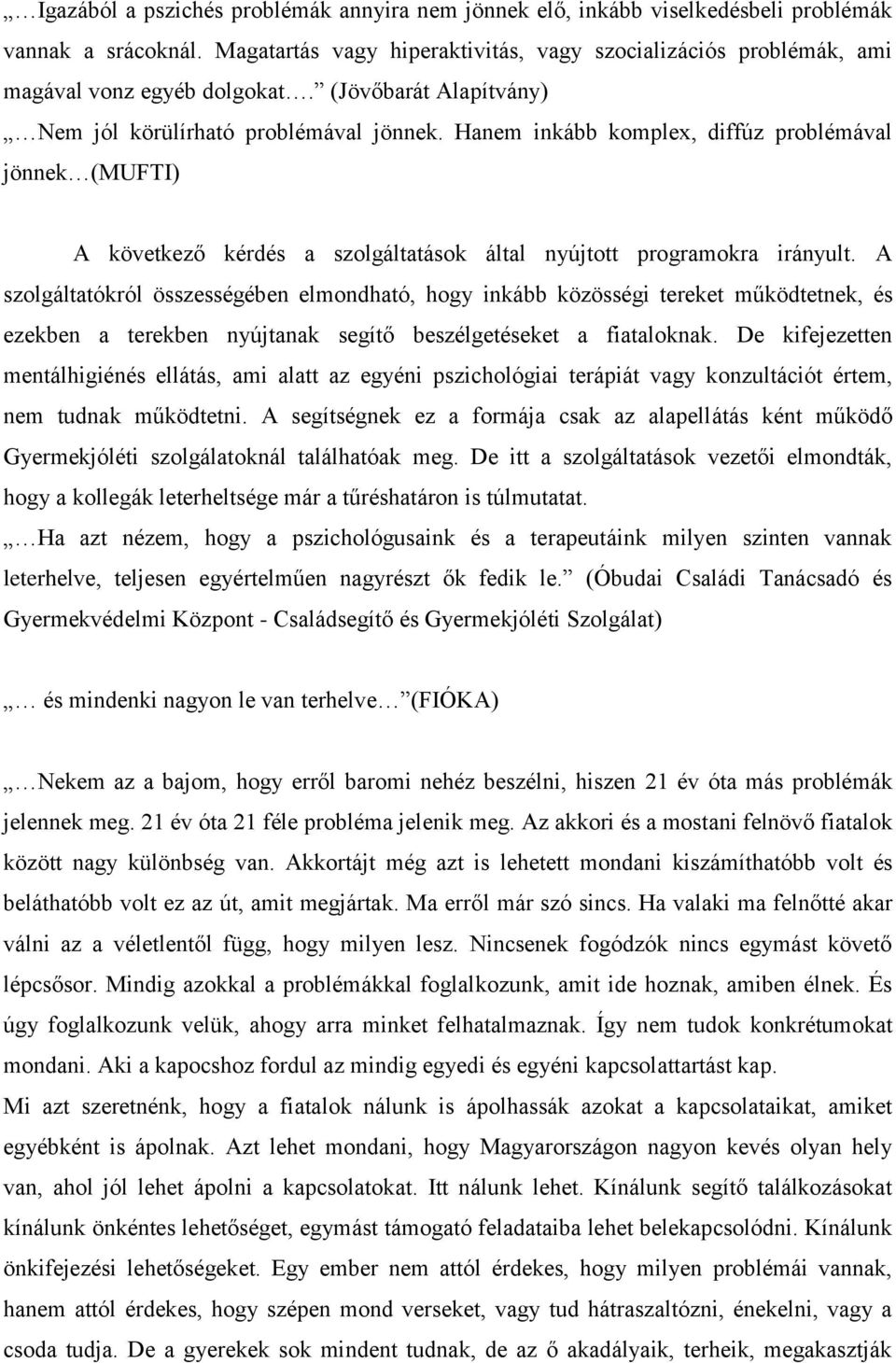 Hanem inkább komplex, diffúz problémával jönnek (MUFTI) A következő kérdés a szolgáltatások által nyújtott programokra irányult.