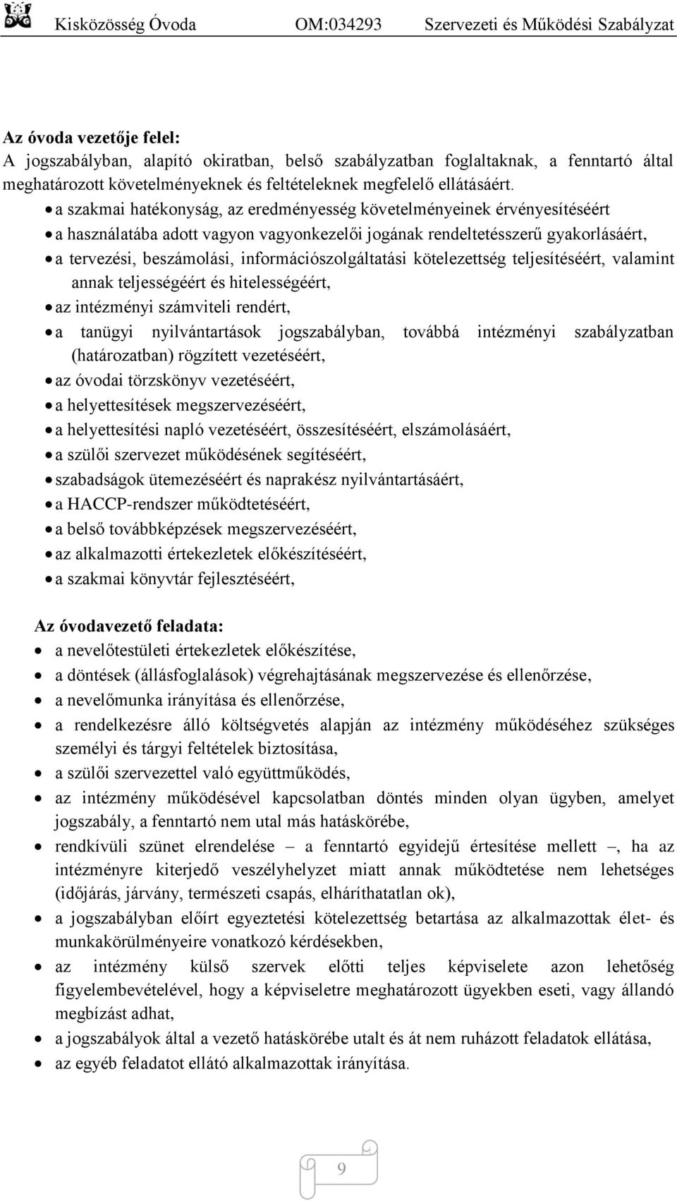 információszolgáltatási kötelezettség teljesítéséért, valamint annak teljességéért és hitelességéért, az intézményi számviteli rendért, a tanügyi nyilvántartások jogszabályban, továbbá intézményi