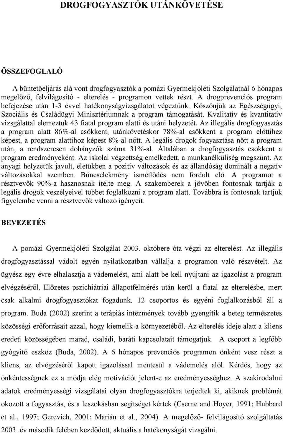 Kvalitatív és kvantitatív vizsgálattal elemeztük 43 fiatal program alatti és utáni helyzetét.