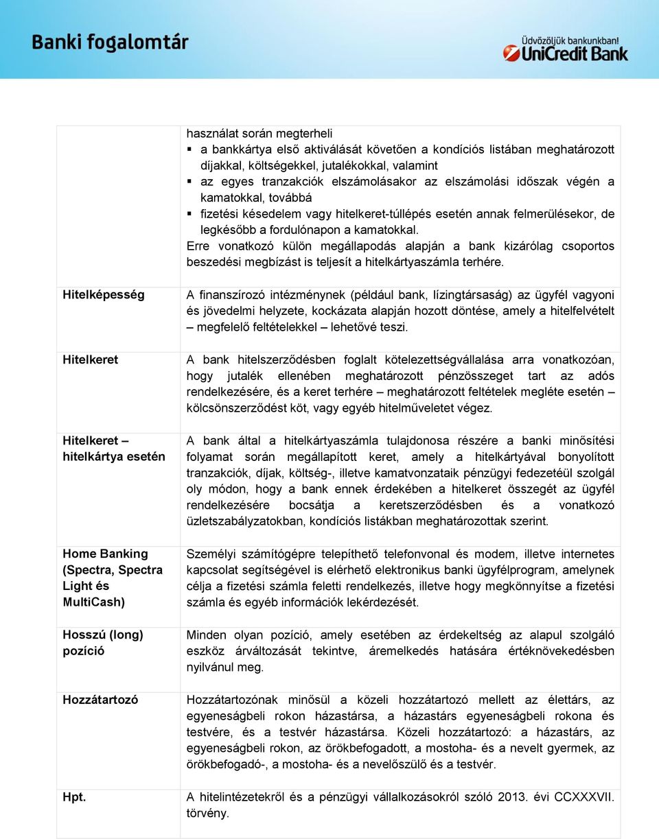 Erre vonatkozó külön megállapodás alapján a bank kizárólag csoportos beszedési megbízást is teljesít a hitelkártyaszámla terhére.