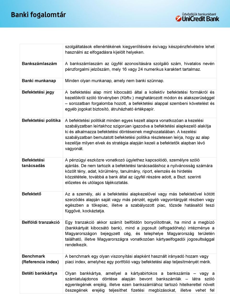 azonosítására szolgáló szám, hivatalos nevén pénzforgalmi jelzőszám, mely 16 vagy 24 numerikus karaktert tartalmaz. Minden olyan munkanap, amely nem banki szünnap.