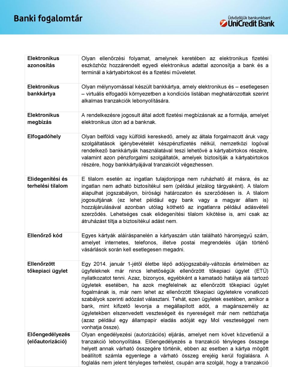 Olyan mélynyomással készült bankkártya, amely elektronikus és esetlegesen virtuális elfogadói környezetben a kondíciós listában meghatározottak szerint alkalmas tranzakciók lebonyolítására.