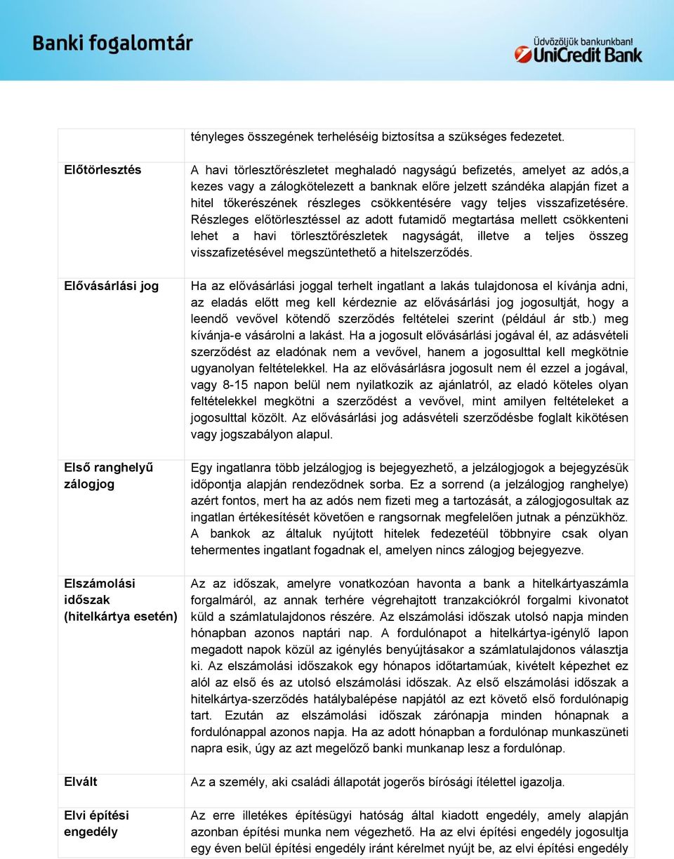 kezes vagy a zálogkötelezett a banknak előre jelzett szándéka alapján fizet a hitel tőkerészének részleges csökkentésére vagy teljes visszafizetésére.