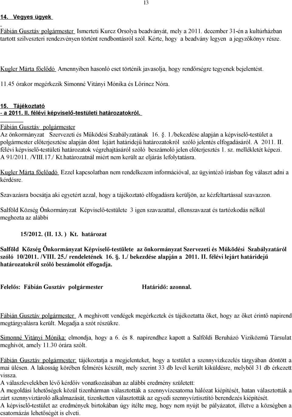 45 órakor megérkezik Simonné Vitányi Mónika és Lőrincz Nóra. 15