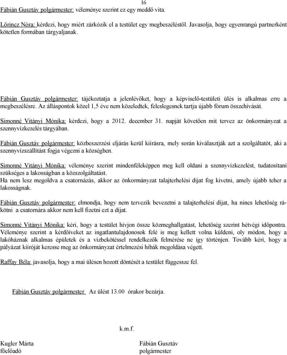 Simonné Vitányi Mónika: kérdezi, hogy a 2012. december 31. napját követően mit tervez az önkormányzat a szennyvízkezelés tárgyában.