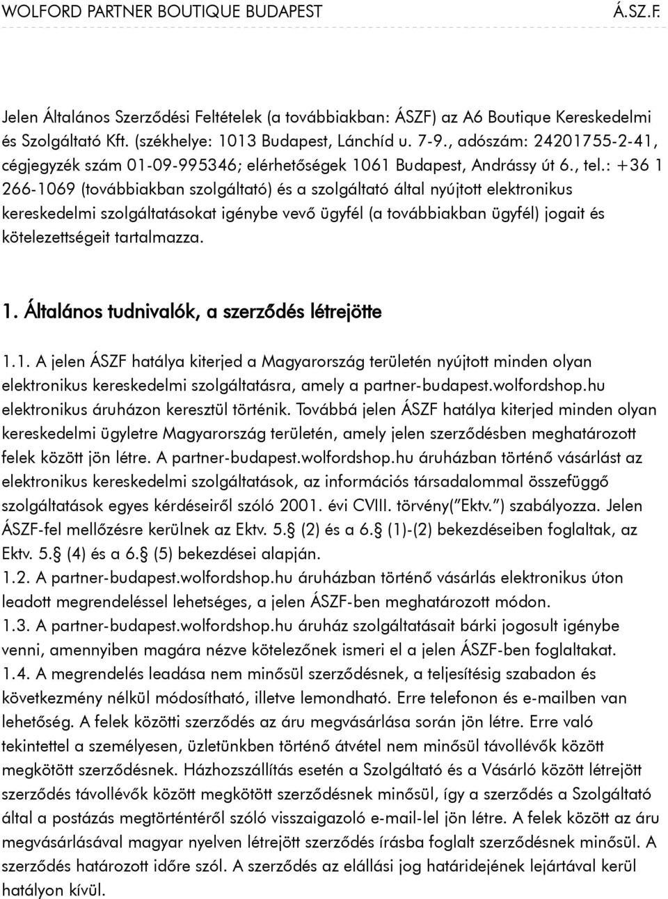 : +36 1 266-1069 (továbbiakban szolgáltató) és a szolgáltató által nyújtott elektronikus kereskedelmi szolgáltatásokat igénybe vevő ügyfél (a továbbiakban ügyfél) jogait és kötelezettségeit