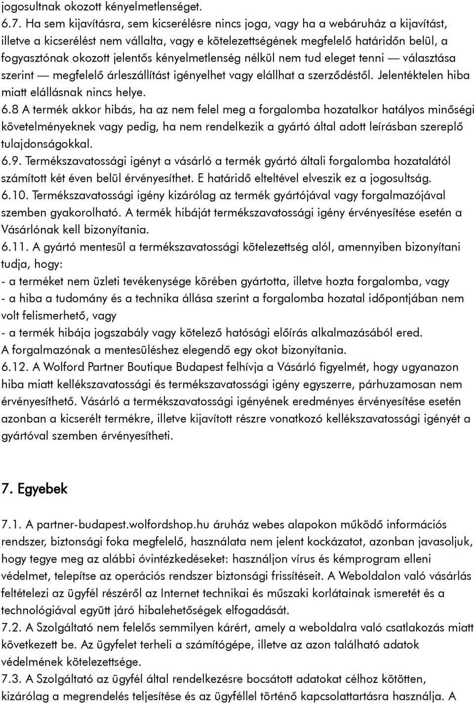 jelentős kényelmetlenség nélkül nem tud eleget tenni választása szerint megfelelő árleszállítást igényelhet vagy elállhat a szerződéstől. Jelentéktelen hiba miatt elállásnak nincs helye. 6.