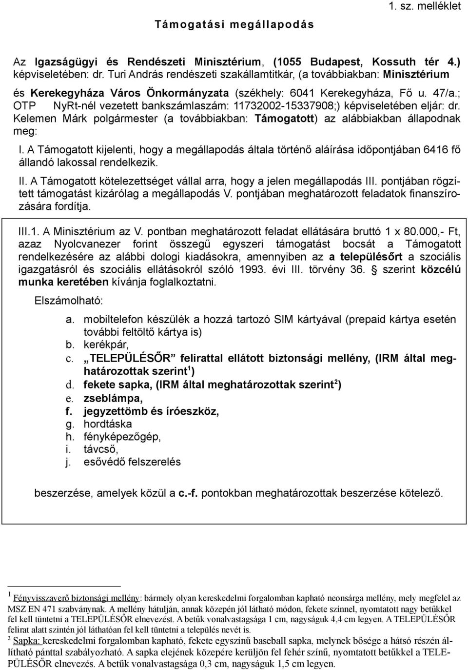 ; OTP NyRt-nél vezetett bankszámlaszám: 11732002-15337908;) képviseletében eljár: dr. Kelemen Márk polgármester (a továbbiakban: Támogatott) az alábbiakban állapodnak meg: I.