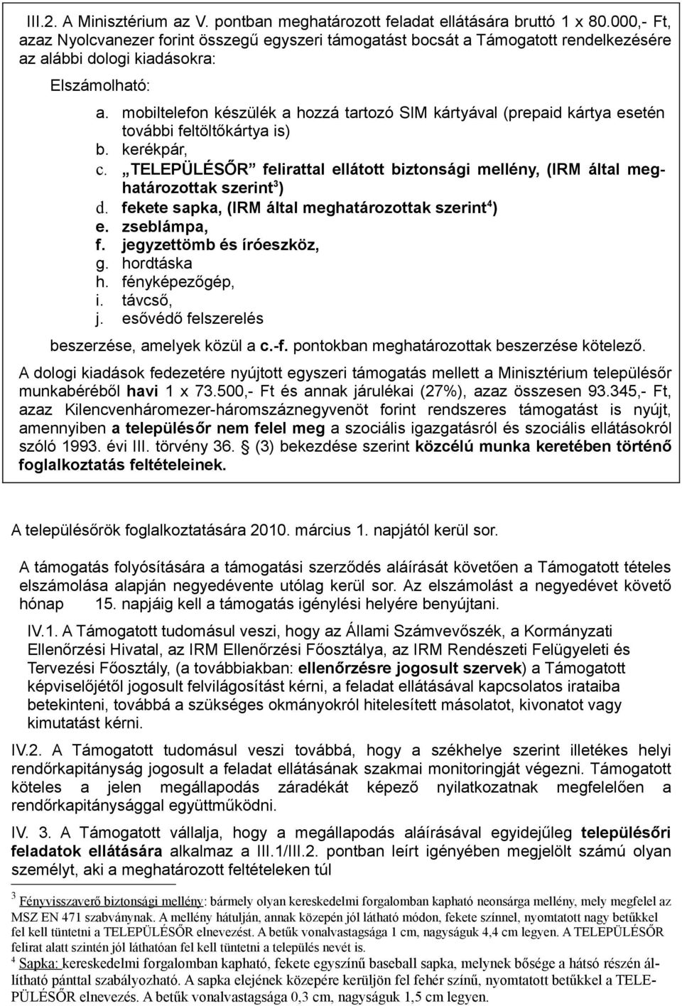 mobiltelefon készülék a hozzá tartozó SIM kártyával (prepaid kártya esetén további feltöltőkártya is) b. kerékpár, c.