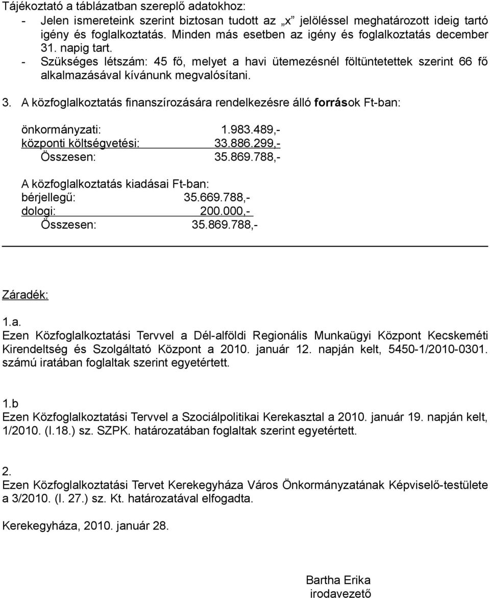 983.489,- központi költségvetési: 33.886.299,- Összesen: 35.869.788,- A közfoglal