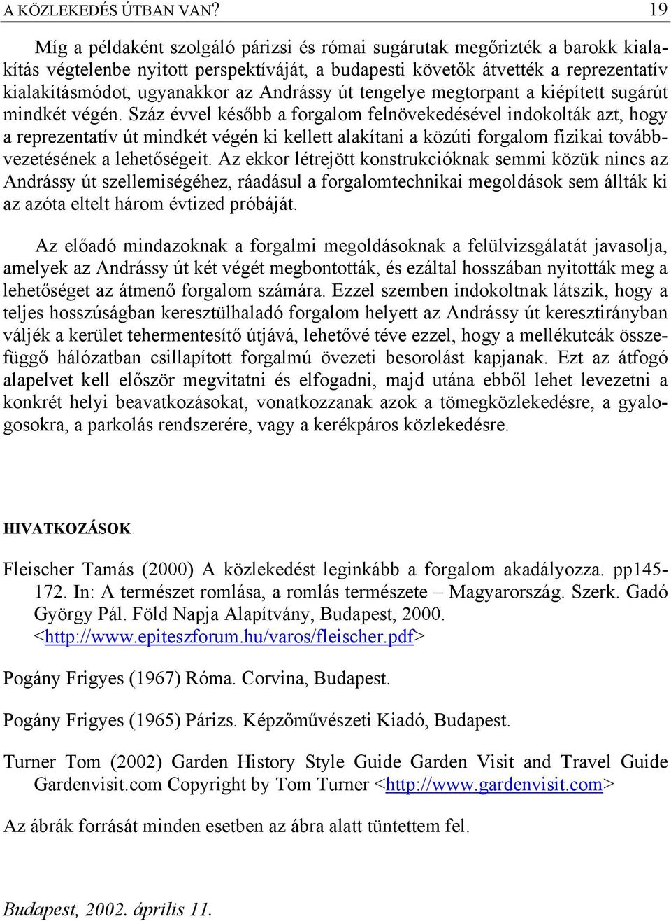 Andrássy út tengelye megtorpant a kiépített sugárút mindkét végén.