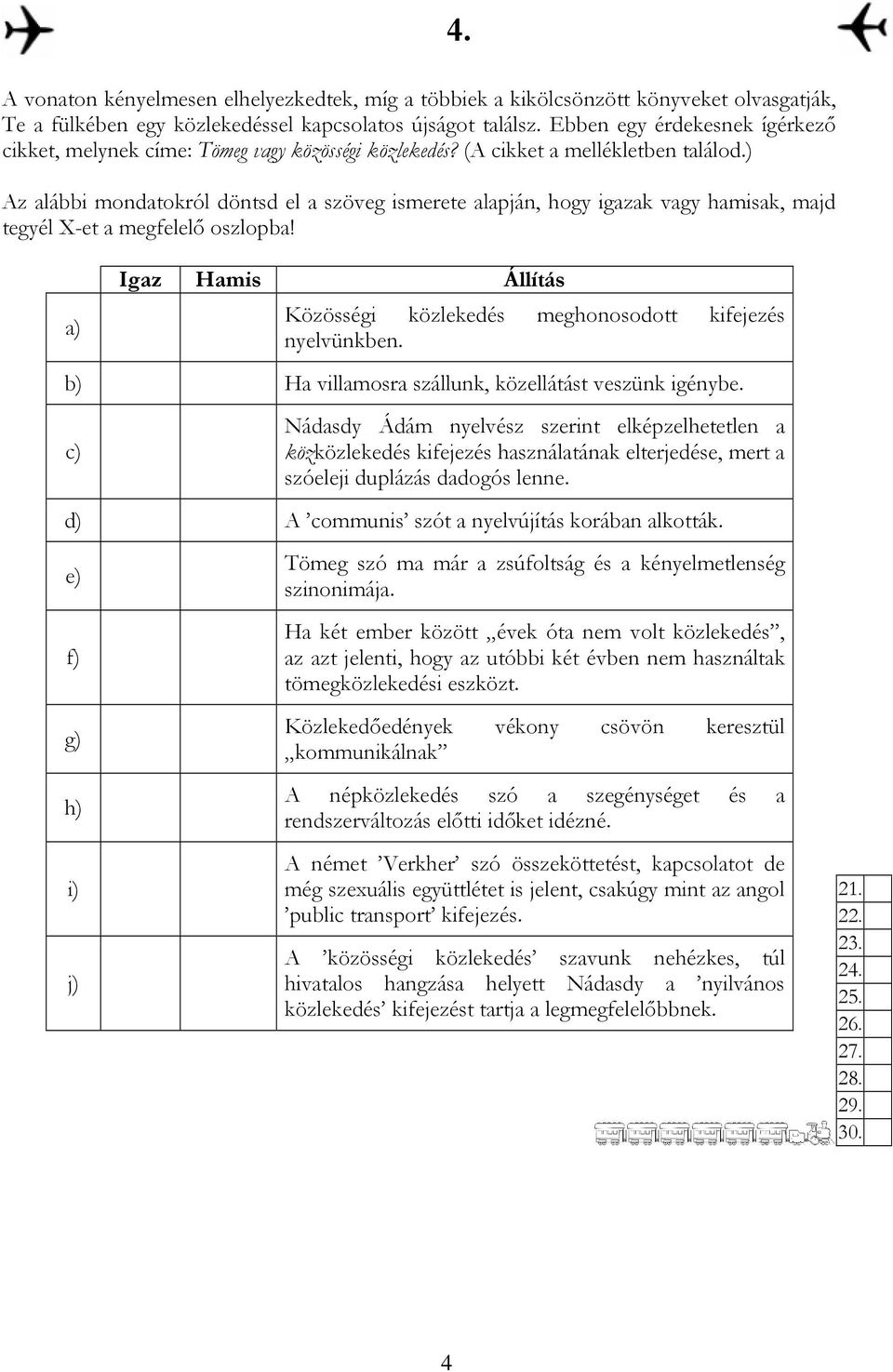 ) Az alábbi mondatokról döntsd el a szöveg ismerete alapján, hogy igazak vagy hamisak, majd tegyél X-et a megfelelı oszlopba! 4.