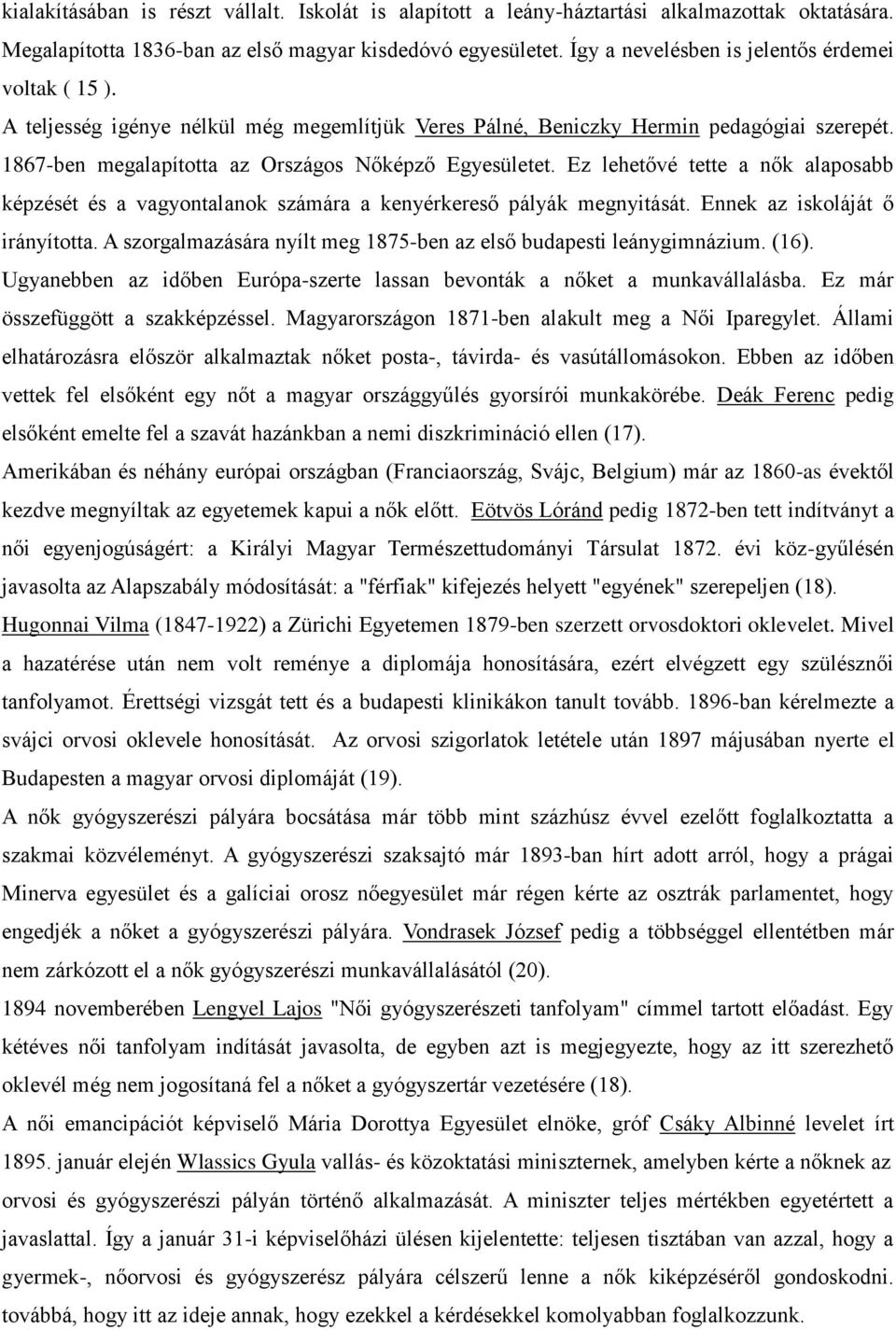 Ez lehetővé tette a nők alaposabb képzését és a vagyontalanok számára a kenyérkereső pályák megnyitását. Ennek az iskoláját ő irányította.