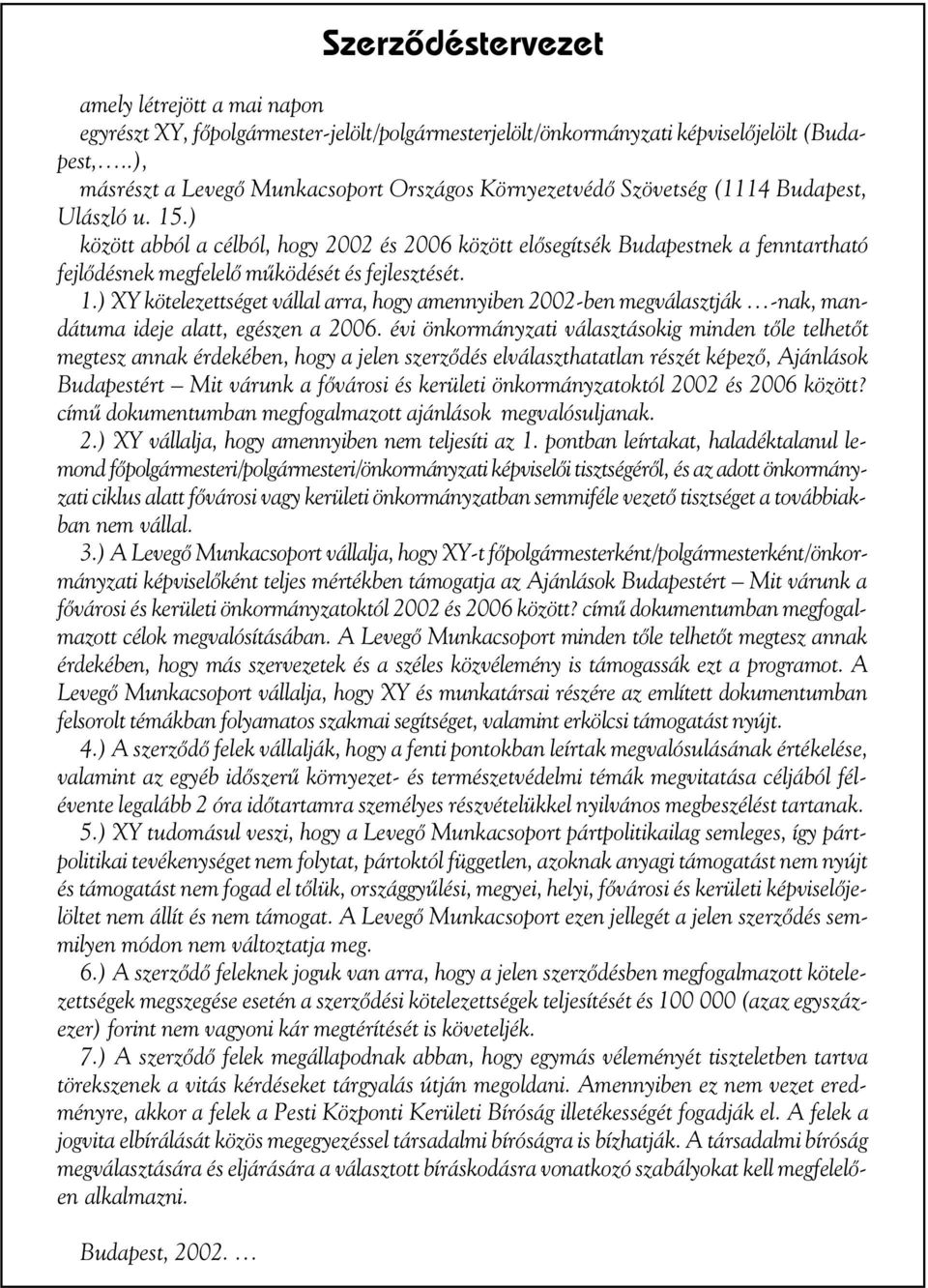 ) között abból a célból, hogy 2002 és 2006 között elõsegítsék Budapestnek a fenntartható fejlõdésnek megfelelõ mûködését és fejlesztését. 1.