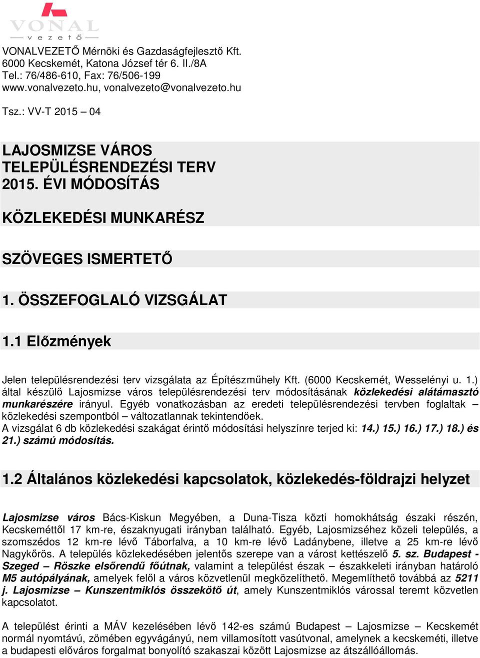 1 Előzmények Jelen településrendezési terv vizsgálata az Építészműhely Kft. (6000 Kecskemét, Wesselényi u. 1.