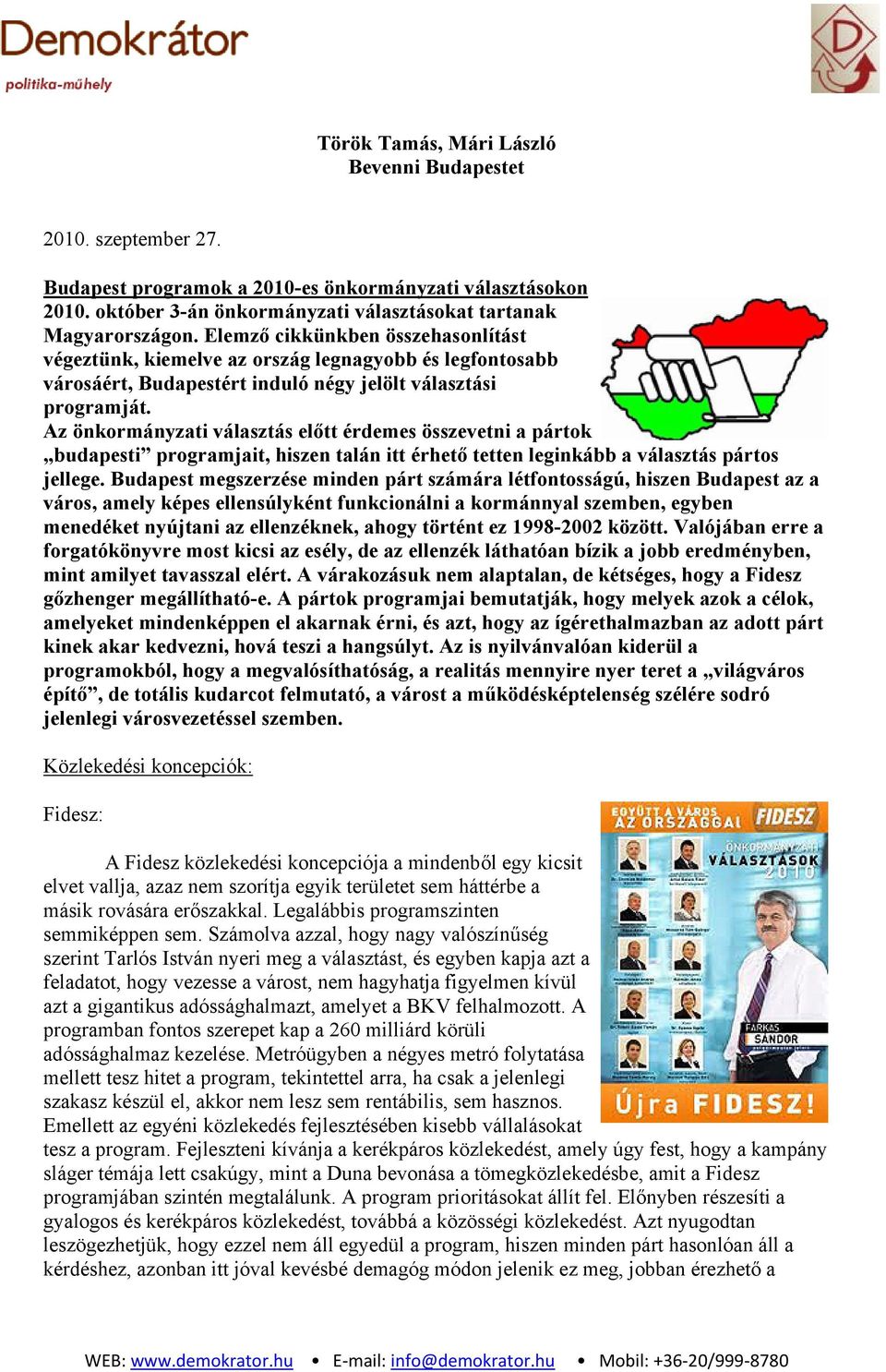 Az önkormányzati választás előtt érdemes összevetni a pártok budapesti programjait, hiszen talán itt érhető tetten leginkább a választás pártos jellege.