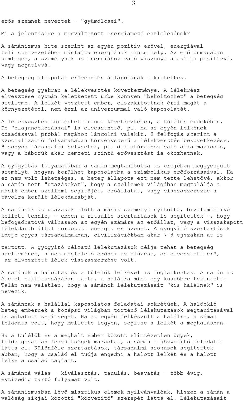 Az erő önmagában semleges, a személynek az energiához való viszonya alakítja pozitívvá, vagy negatívvá. A betegség állapotát erővesztés állapotának tekintették.