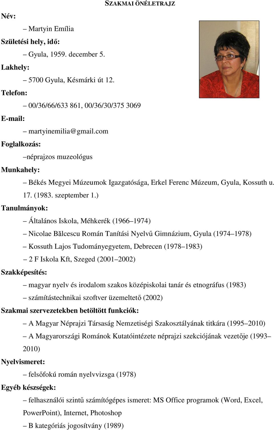 ) Tanulmányok: Általános Iskola, Méhkerék (1966 1974) Nicolae Bălcescu Román Tanítási Nyelvű Gimnázium, Gyula (1974 1978) Kossuth Lajos Tudományegyetem, Debrecen (1978 1983) 2 F Iskola Kft, Szeged