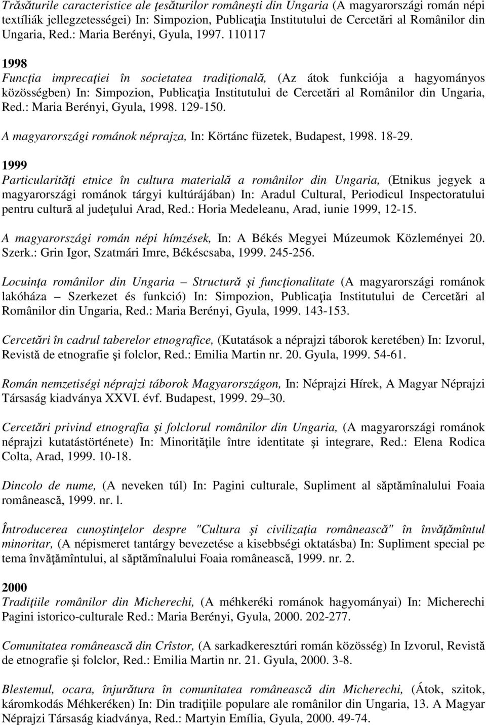 110117 1998 Funcţia imprecaţiei în societatea tradiţională, (Az átok funkciója a hagyományos közösségben) In: Simpozion, Publicaţia Institutului de Cercetări al Românilor din Ungaria, Red.