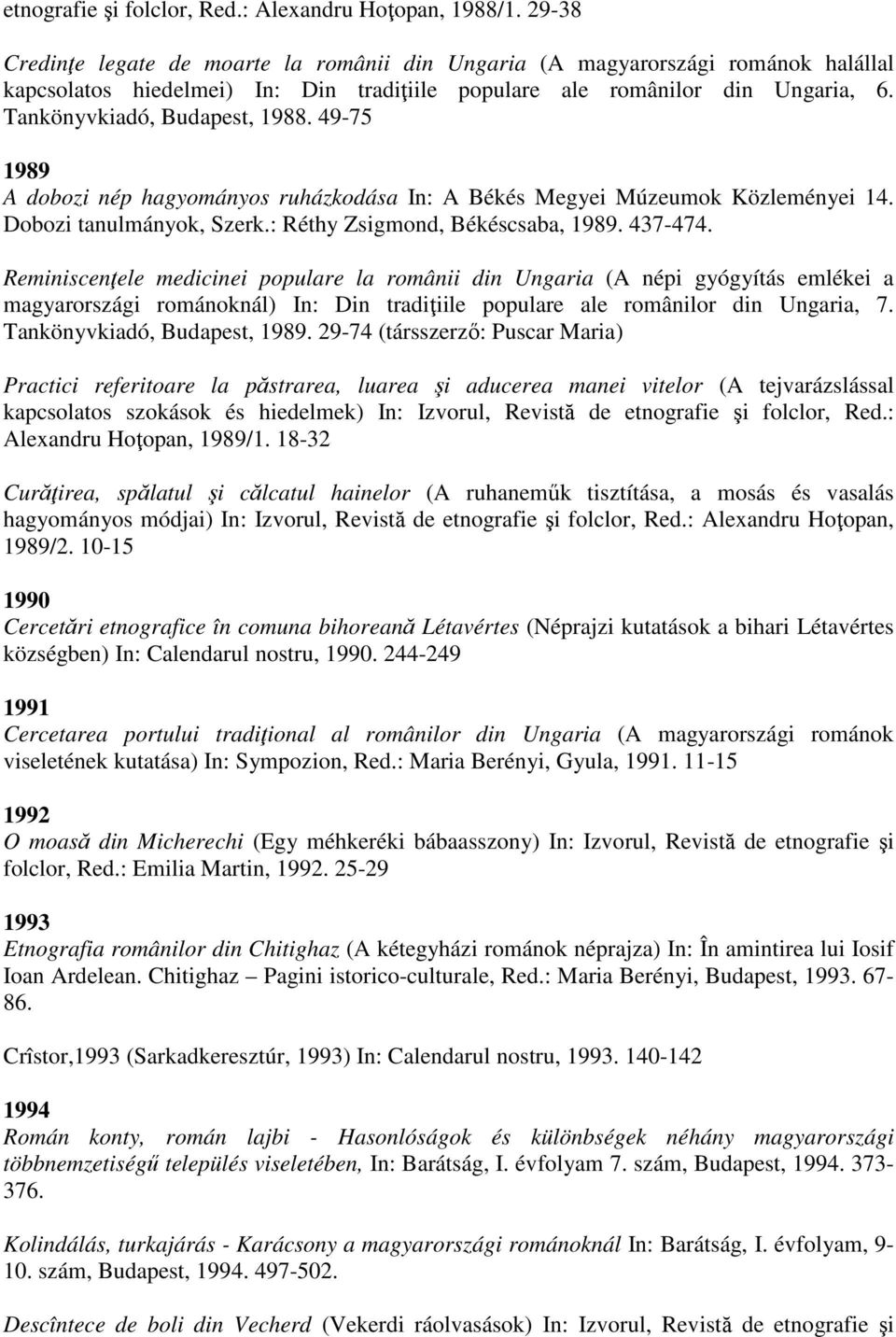49-75 1989 A dobozi nép hagyományos ruházkodása In: A Békés Megyei Múzeumok Közleményei 14. Dobozi tanulmányok, Szerk.: Réthy Zsigmond, Békéscsaba, 1989. 437-474.