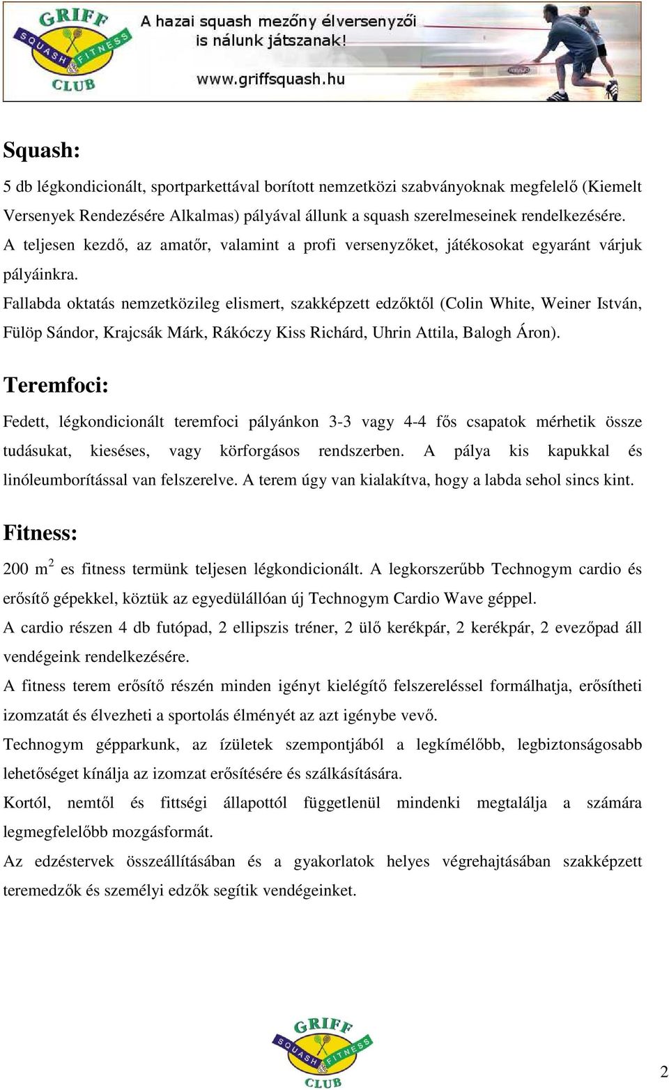 Fallabda oktatás nemzetközileg elismert, szakképzett edzıktıl (Colin White, Weiner István, Fülöp Sándor, Krajcsák Márk, Rákóczy Kiss Richárd, Uhrin Attila, Balogh Áron).
