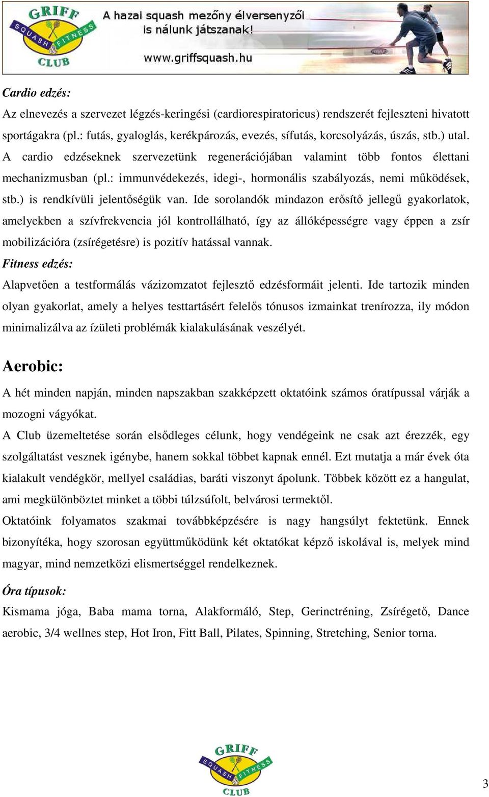 : immunvédekezés, idegi-, hormonális szabályozás, nemi mőködések, stb.) is rendkívüli jelentıségük van.