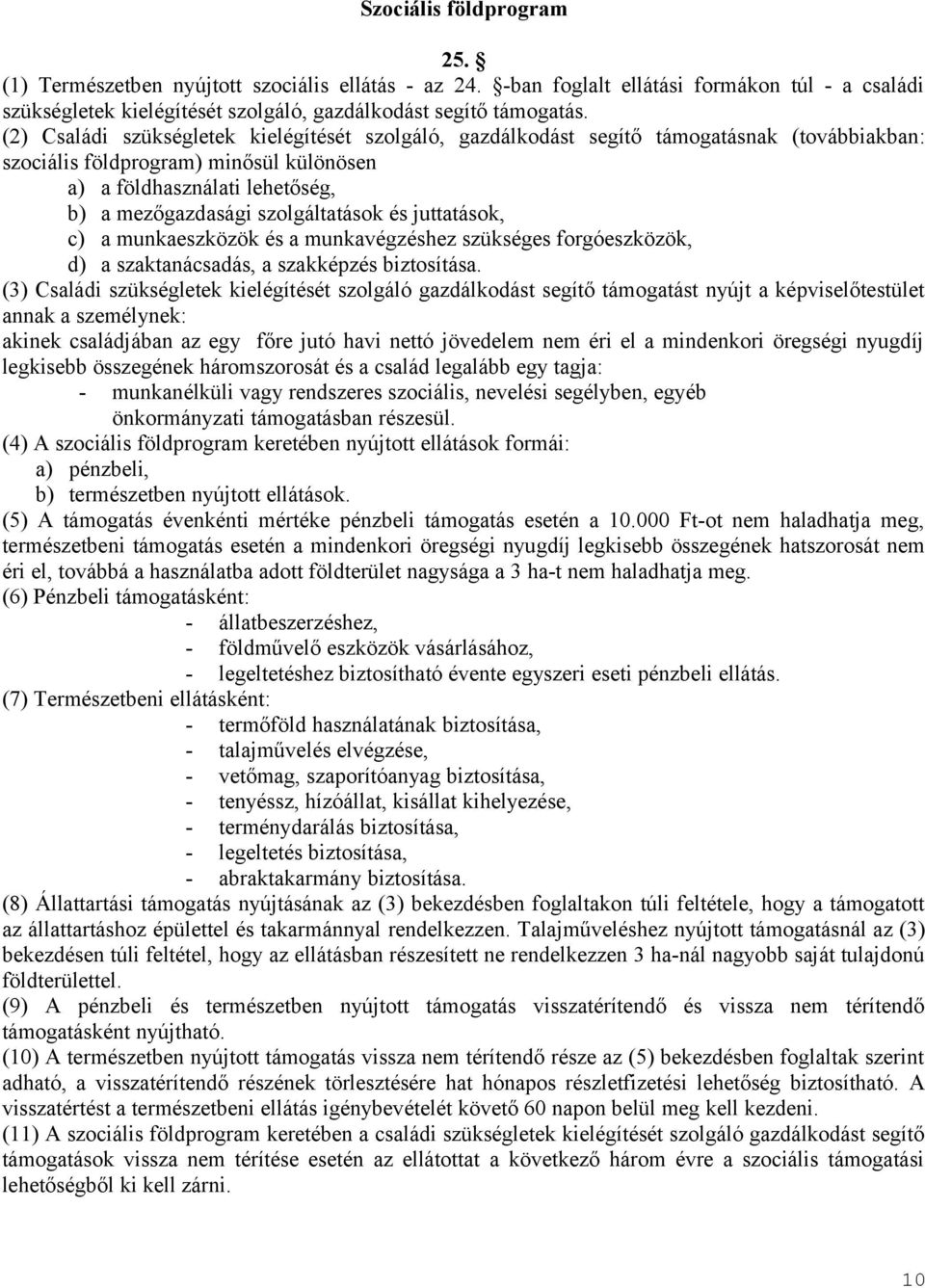 szolgáltatások és juttatások, c) a munkaeszközök és a munkavégzéshez szükséges forgóeszközök, d) a szaktanácsadás, a szakképzés biztosítása.