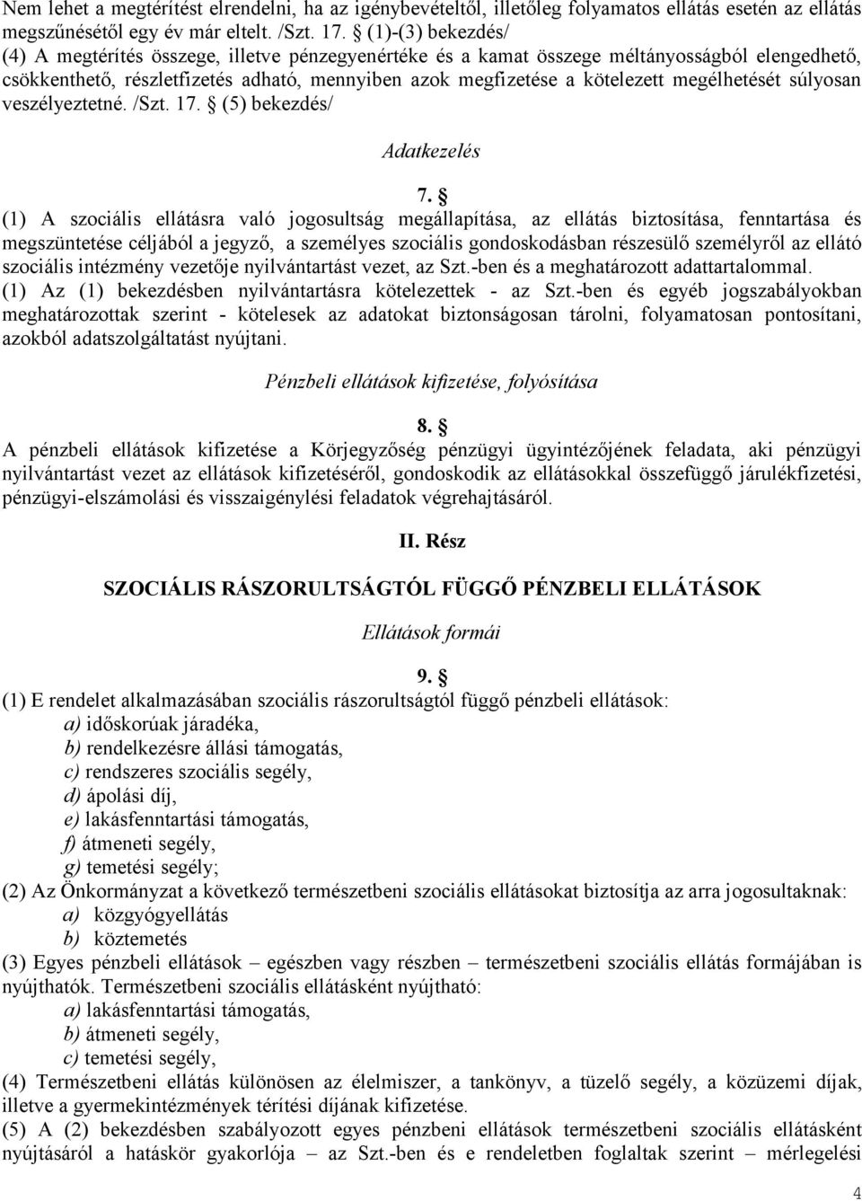 megélhetését súlyosan veszélyeztetné. /Szt. 17. (5) bekezdés/ Adatkezelés 7.