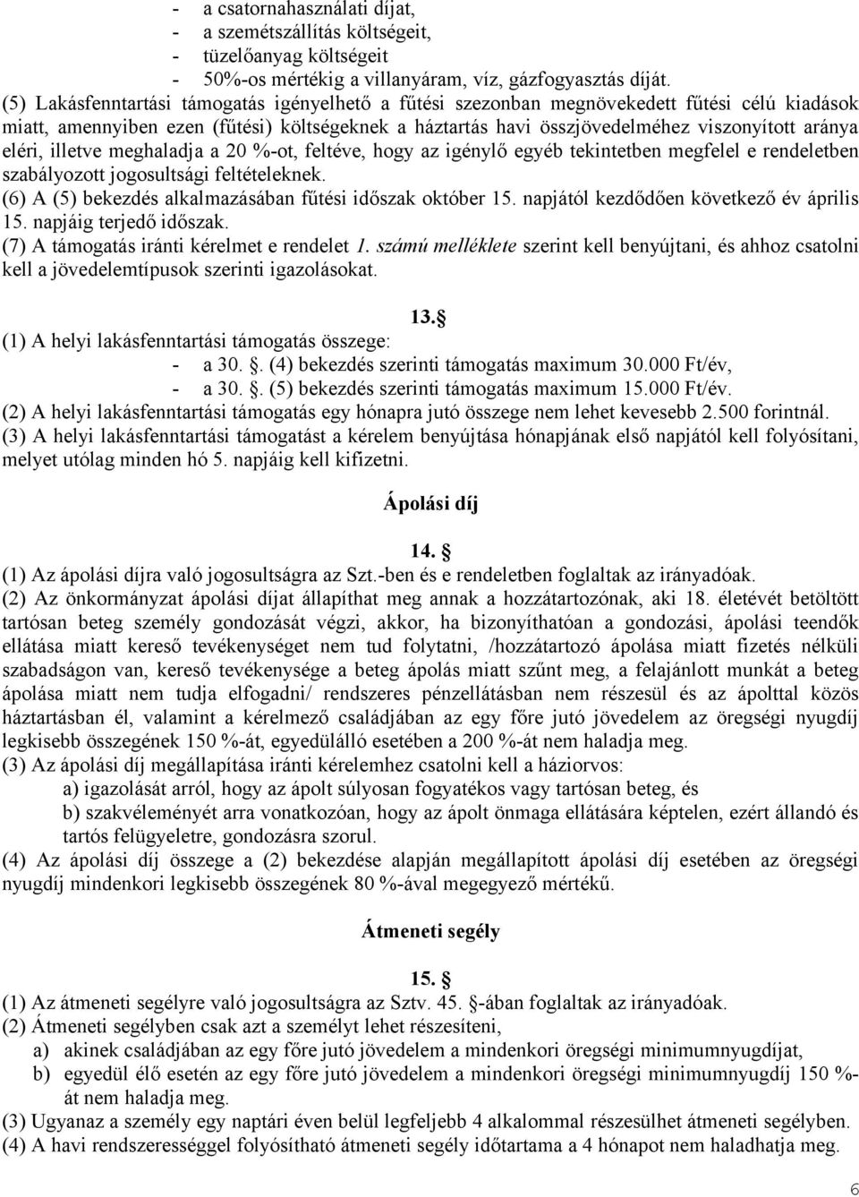 eléri, illetve meghaladja a 20 %-ot, feltéve, hogy az igénylő egyéb tekintetben megfelel e rendeletben szabályozott jogosultsági feltételeknek.