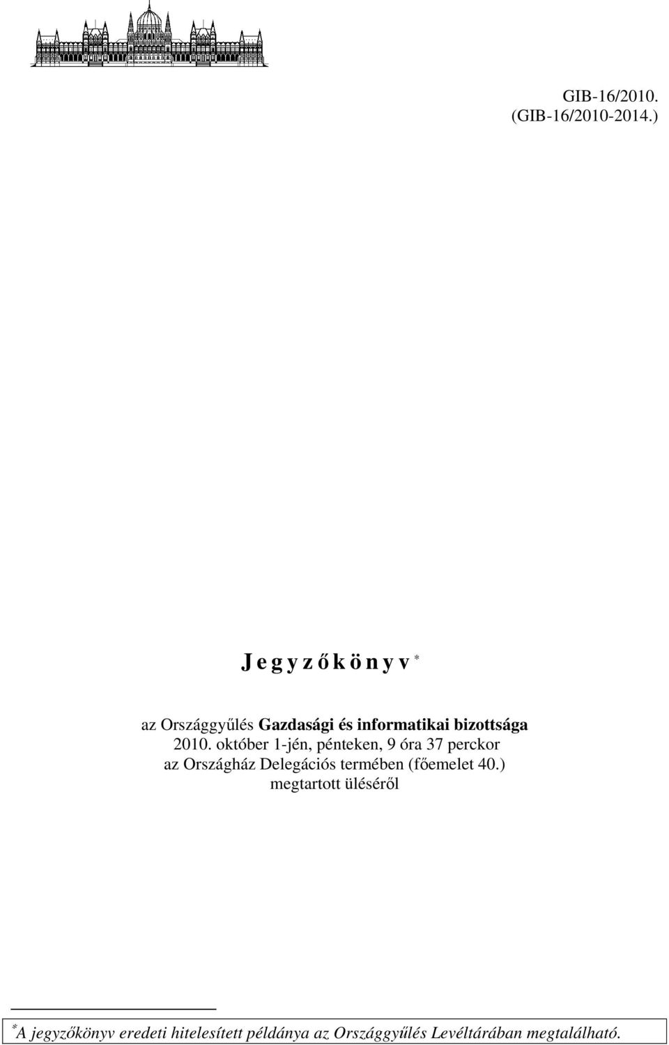 október 1-jén, pénteken, 9 óra 37 perckor az Országház Delegációs termében