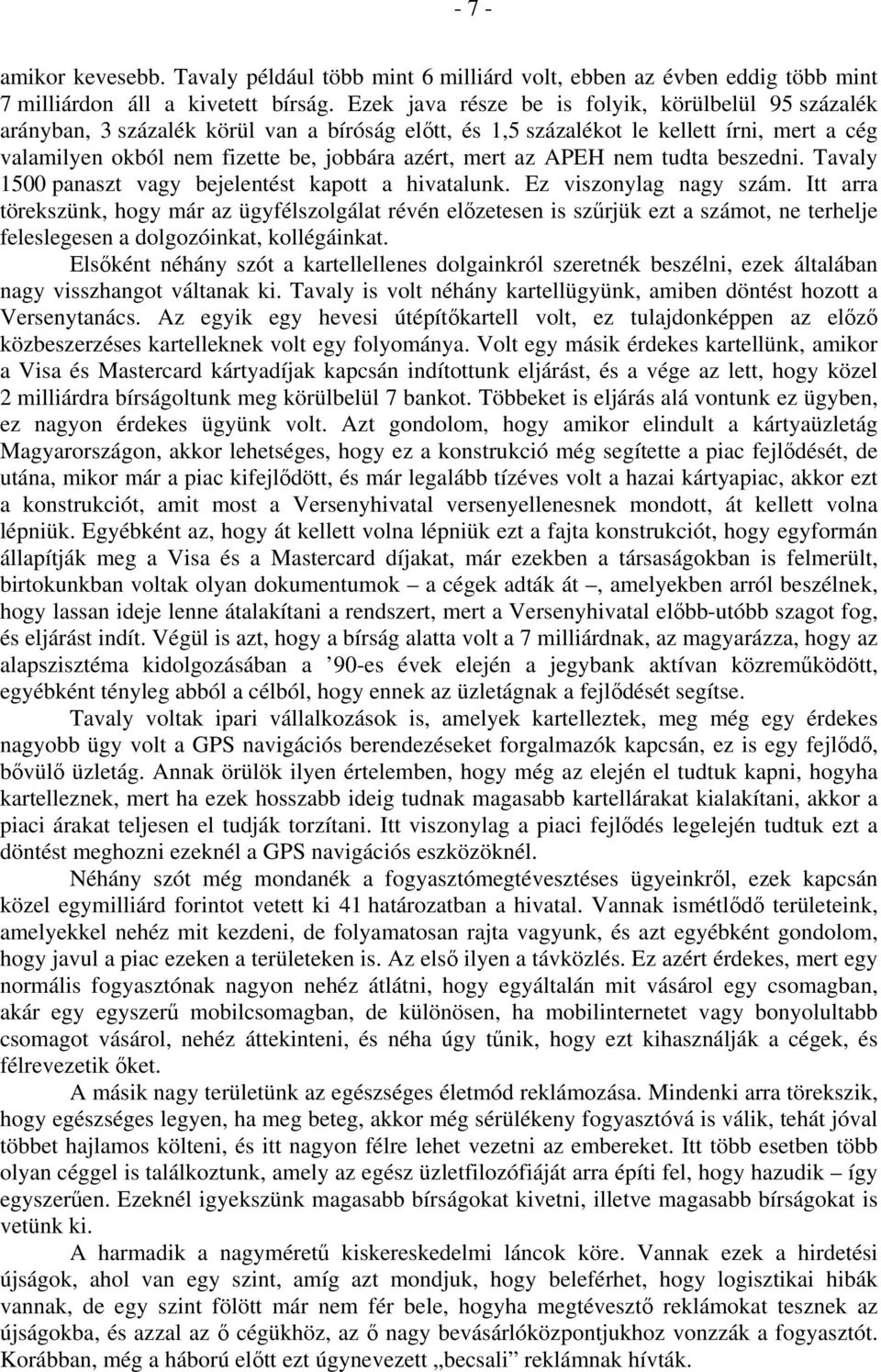 az APEH nem tudta beszedni. Tavaly 1500 panaszt vagy bejelentést kapott a hivatalunk. Ez viszonylag nagy szám.