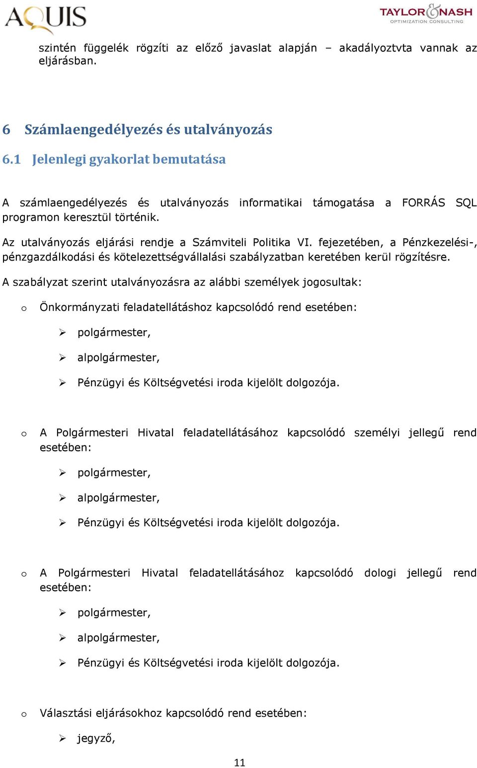 fejezetében, a Pénzkezelési-, pénzgazdálkdási és kötelezettségvállalási szabályzatban keretében kerül rögzítésre.