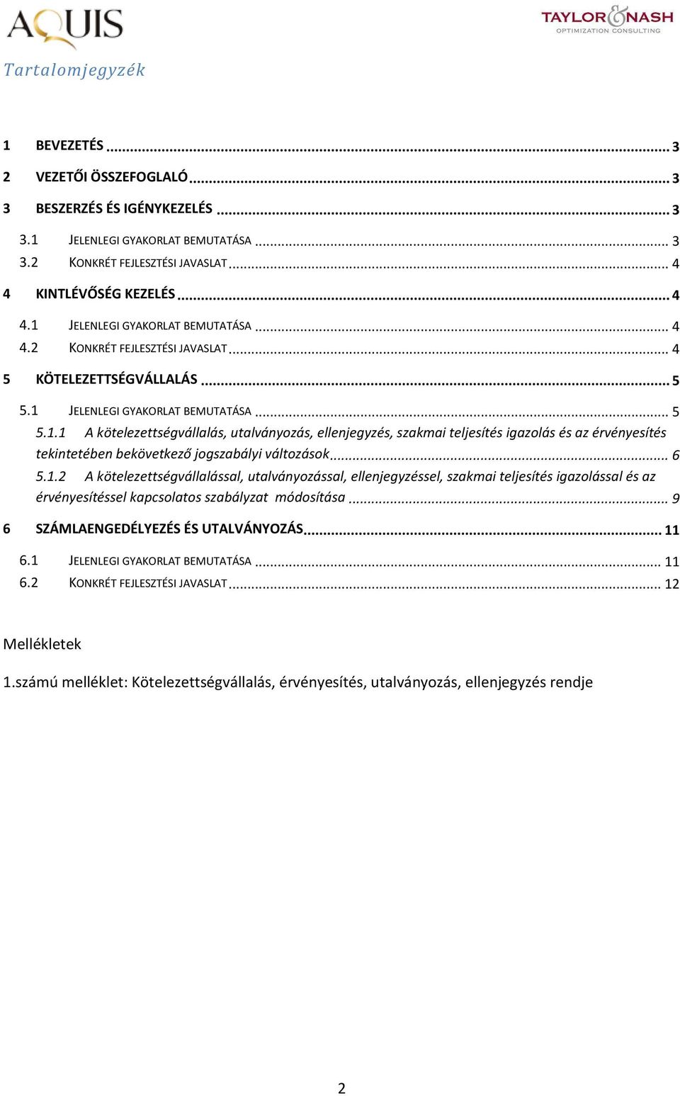 .. 6 5.1.2 A kötelezettségvállalással, utalványzással, ellenjegyzéssel, szakmai teljesítés igazlással és az érvényesítéssel kapcslats szabályzat módsítása... 9 6 SZÁMLAENGEDÉLYEZÉS ÉS UTALVÁNYOZÁS.