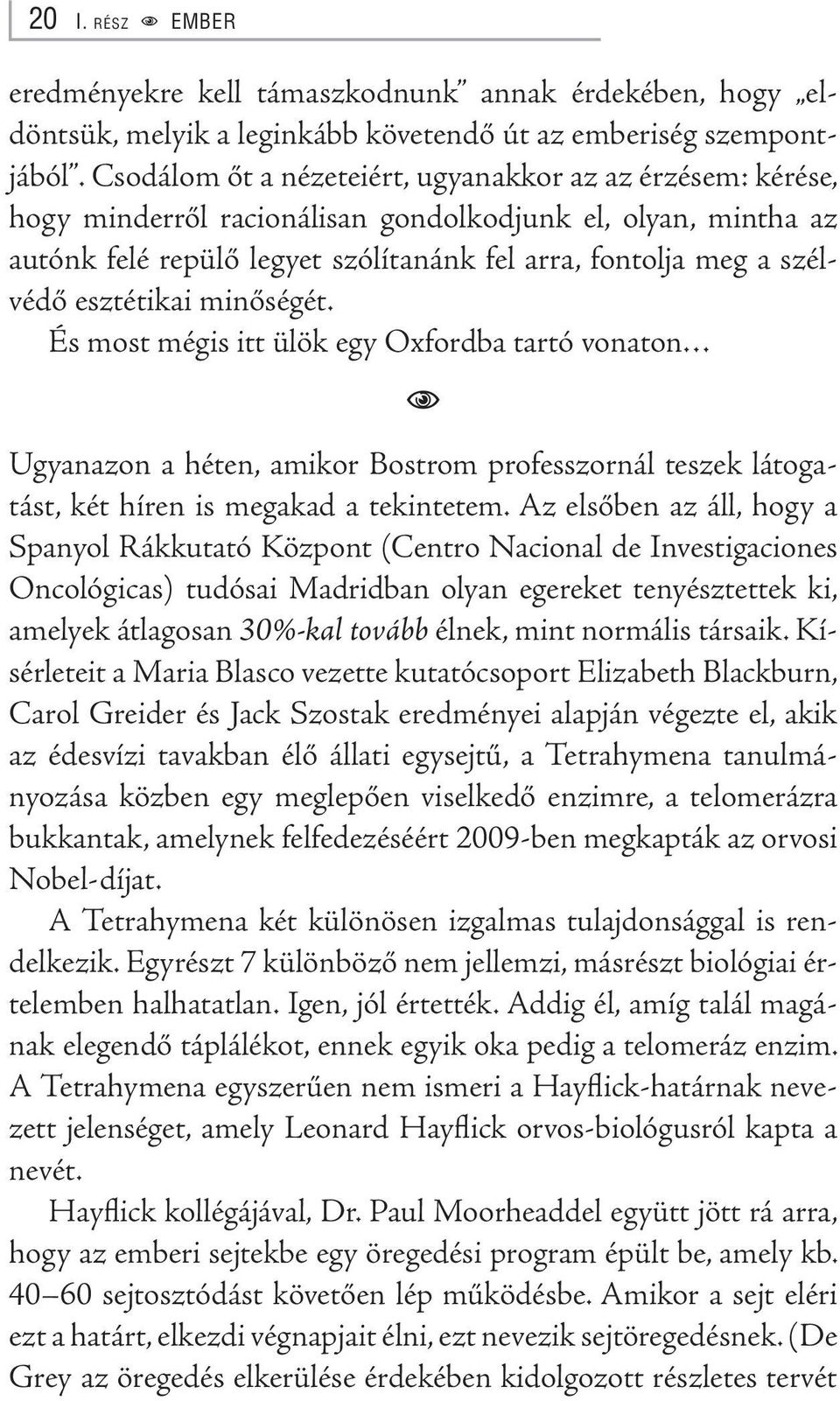 esztétikai minőségét. És most mégis itt ülök egy Oxfordba tartó vonaton Ugyanazon a héten, amikor Bostrom professzornál teszek látogatást, két híren is megakad a tekintetem.