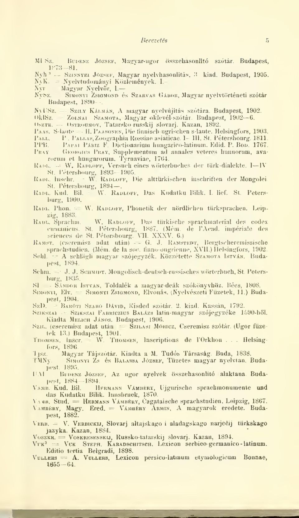 mán, A inuf^yar nyelvújítás szótára. Budapest, 1902. OklSz. r - ZoLNAi SzAMoTA, Maf^ysr oklevél-szótár Budapest, 1902 C. OszTK. i^ OsTHouMov, 'l'at;ir.sko russkij slovarj. Ka/.an, 18!)2. í'aas.