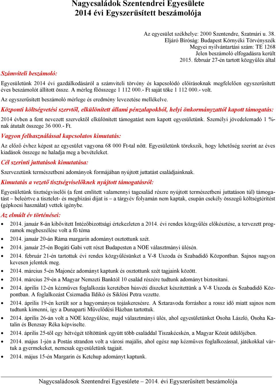 február 27-én tartott közgyűlés által Számviteli beszámoló: Egyesületünk 2014 évi gazdálkodásáról a számviteli törvény és kapcsolódó előírásoknak megfelelően egyszerűsített éves beszámolót állított