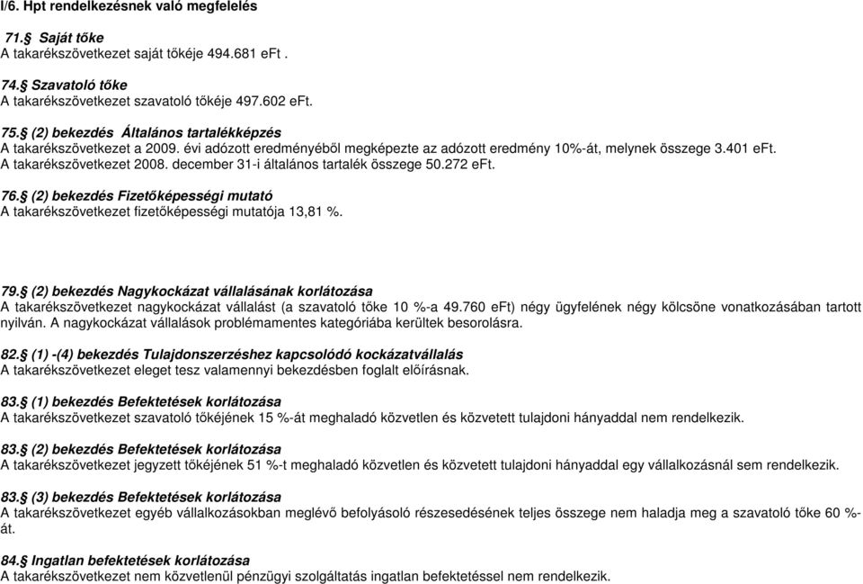 december 31-i általános tartalék összege 50.272 eft. 76. (2) bekezdés Fizetıképességi mutató A takarékszövetkezet fizetıképességi mutatója 13,81 %. 79.