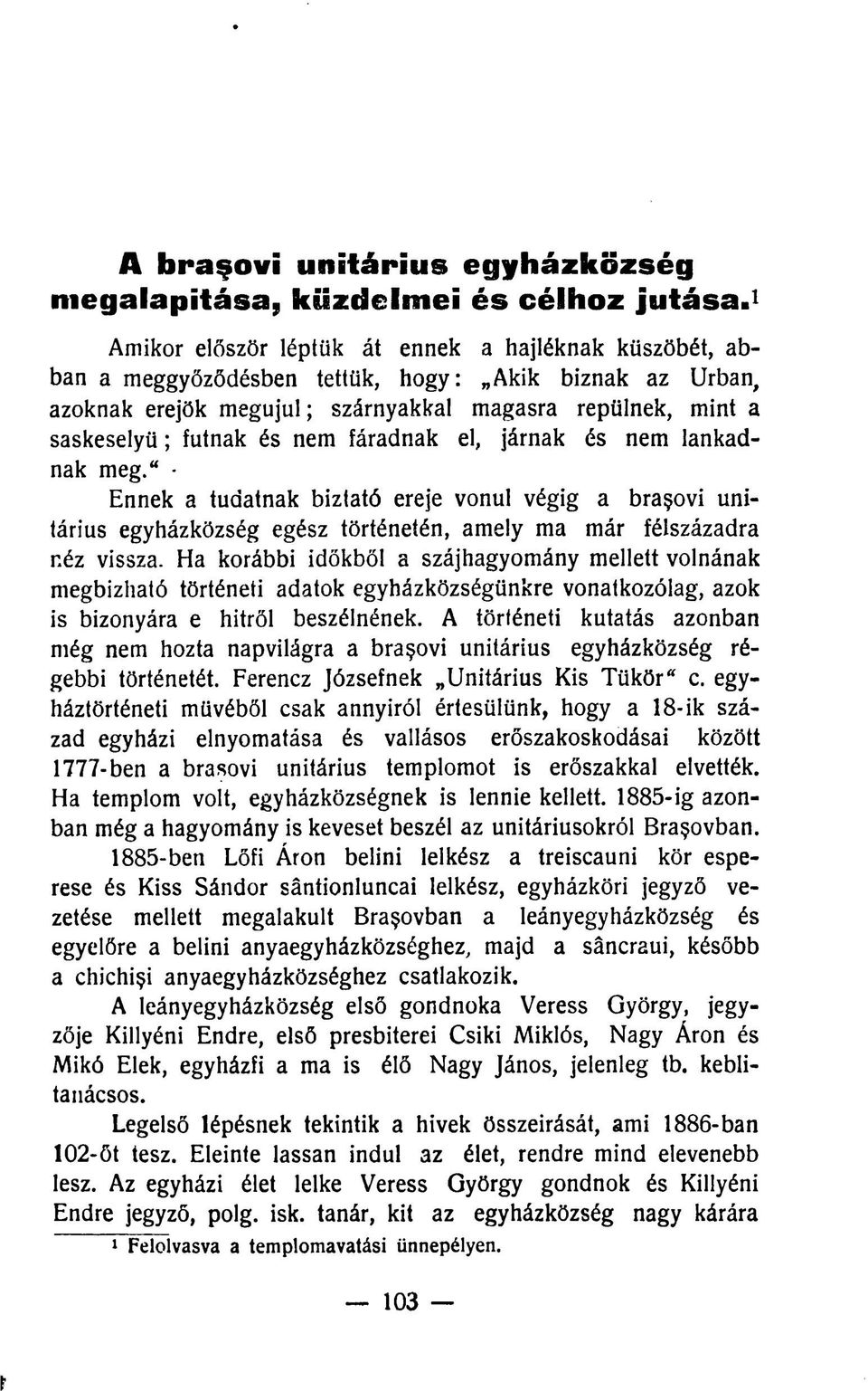 nem fáradnak el, járnak és nem lankadnak meg." Ennek a tudatnak biztató ereje vonul végig a bra ovi unitárius egyházközség egész történetén, amely ma már félszázadra néz vissza.