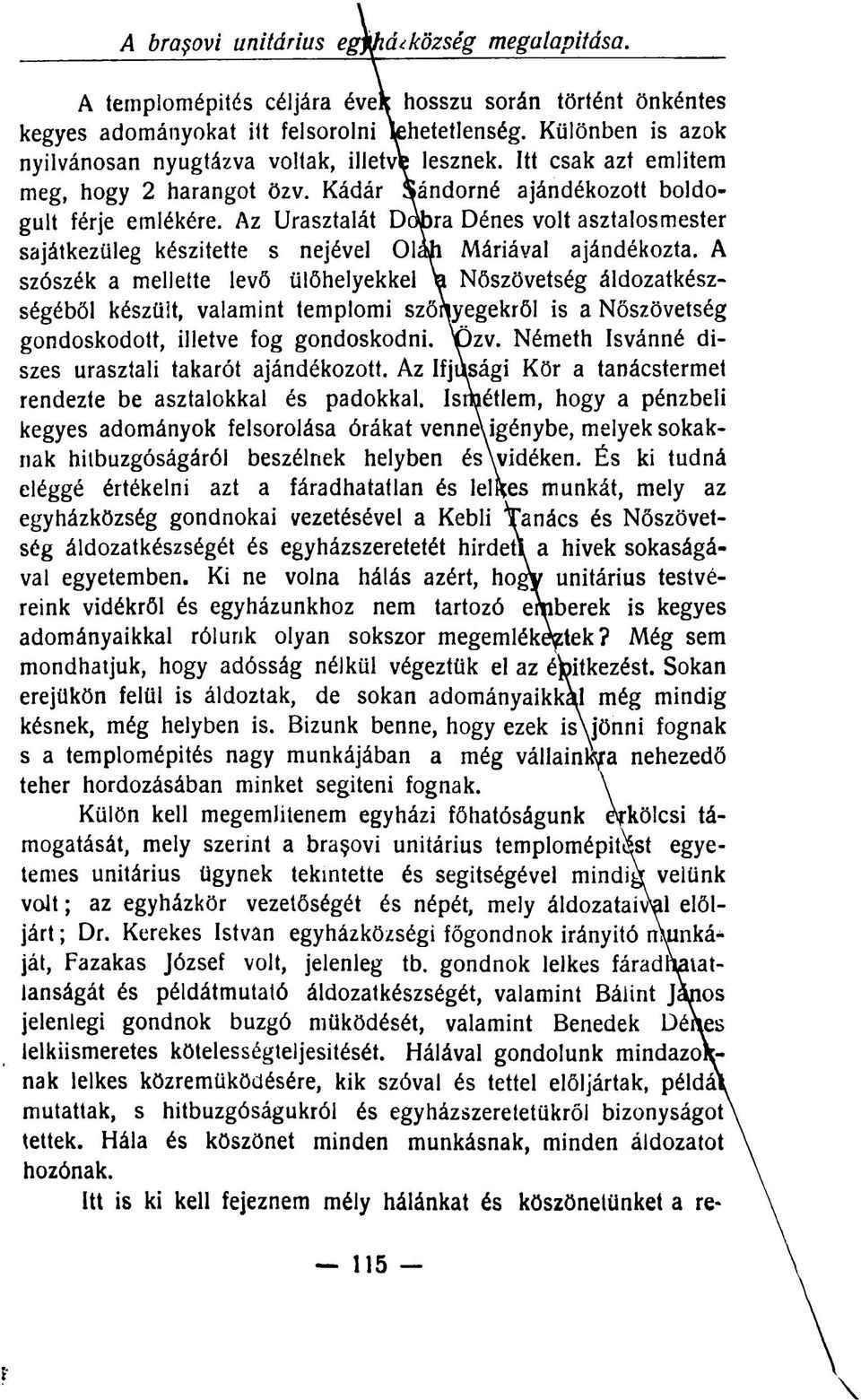 Az Urasztalát Dobra Dénes volt asztalosmester sajátkezüleg készítette s nejével Olaji Máriával ajándékozta.