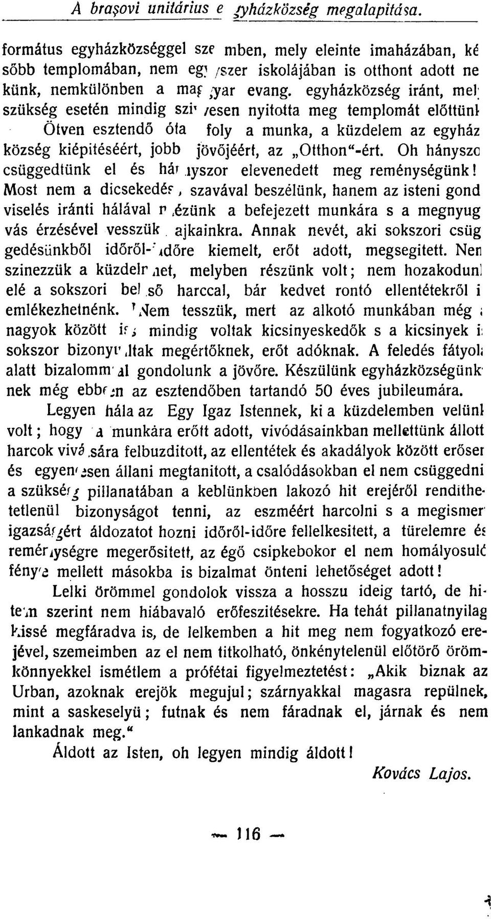 egyházközség iránt, mel; szükség esetén mindig szí* /esen nyitotta meg templomát előttüni Ötven esztendő óta foly a munka, a küzdelem az egyház község kiépítéséért, jobb jövőjéért, az Otthon"-ért.