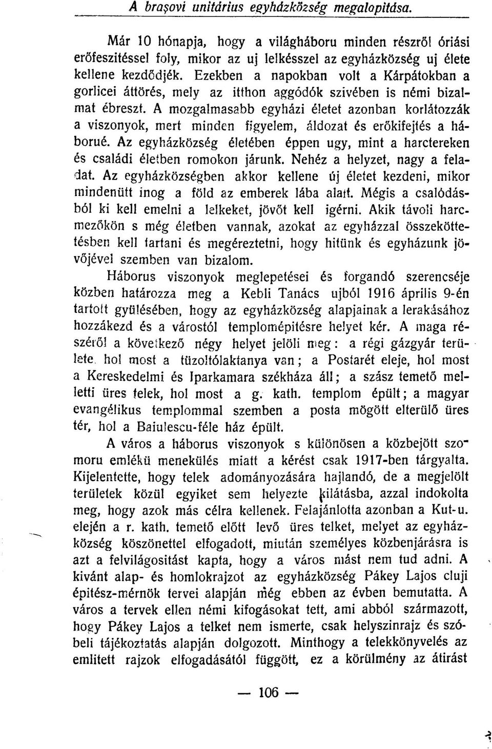 A mozgalmasabb egyházi életet azonban korlátozzák a viszonyok, mert minden figyelem, áldozat és erőkifejtés a háborúé.