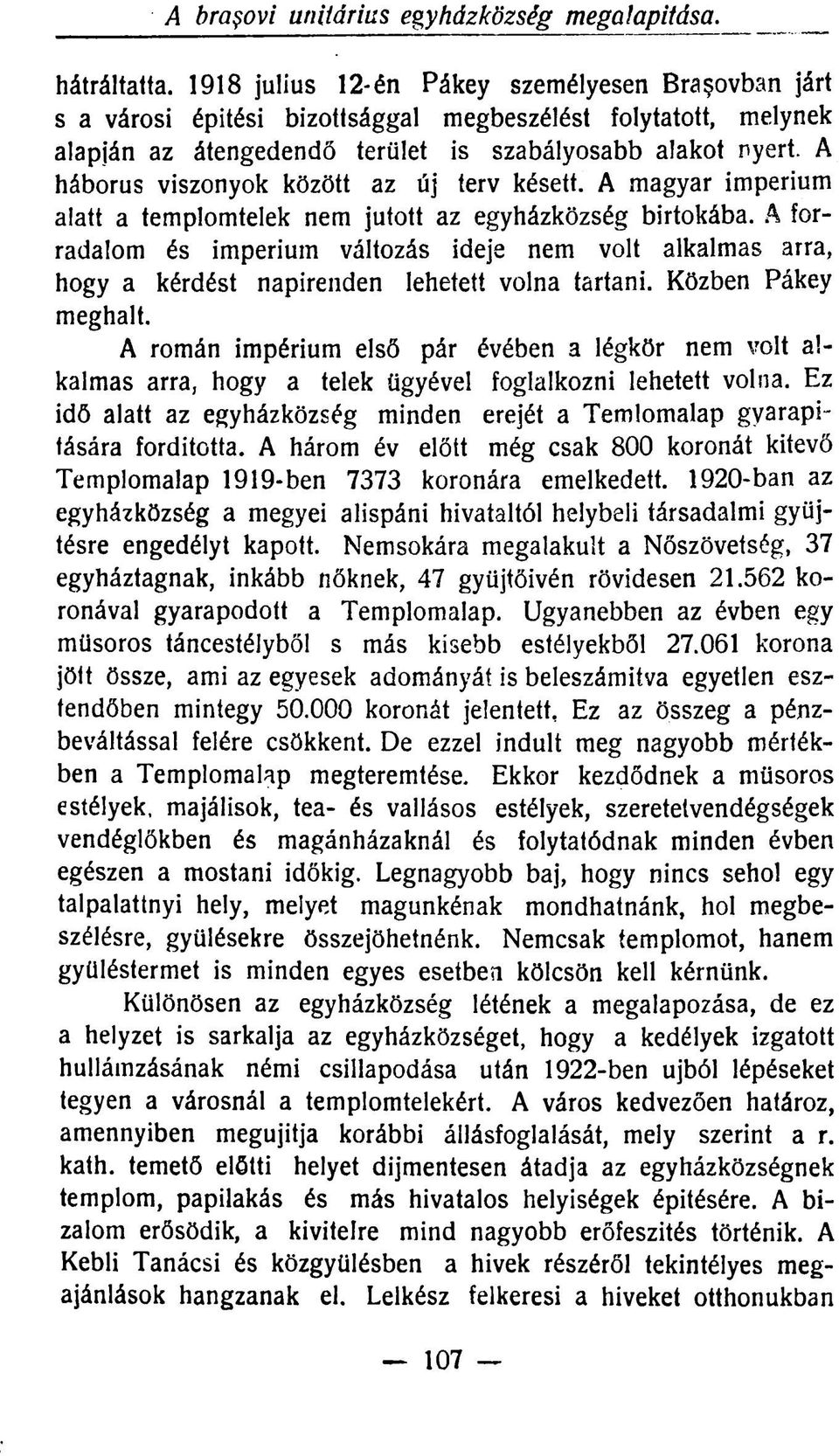 A magyar impérium alatt a templomtelek nem jutott az egyházközség birtokába. A forradalom és impérium változás ideje nem volt alkalmas arra, hogy a kérdést napirenden lehetett volna tartani.