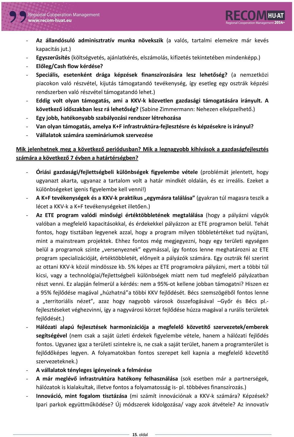 (a nemzetközi piacokon való részvétel, kijutás támogatandó tevékenység, így esetleg egy osztrák képzési rendszerben való részvétel támogatandó lehet.