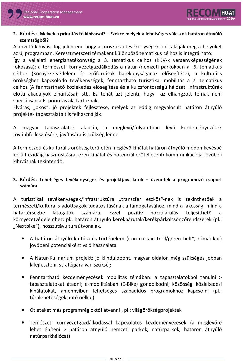 Keresztmetszeti témaként különböző tematikus célhoz is integrálható: Így a vállalati energiahatékonyság a 3.