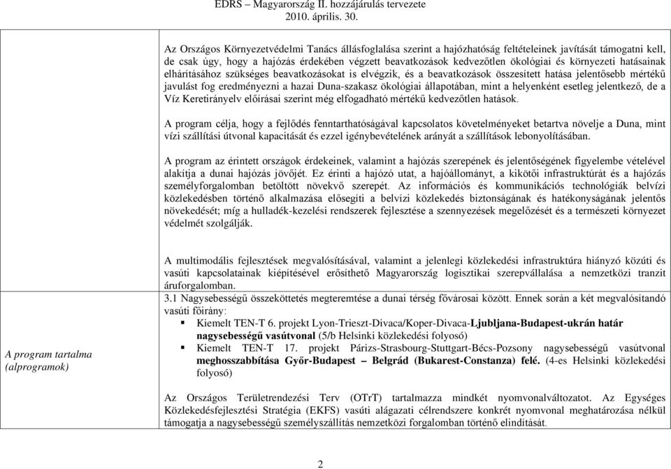 állapotában, mint a helyenként esetleg jelentkező, de a Víz Keretirányelv előírásai szerint még elfogadható mértékű kedvezőtlen hatások.