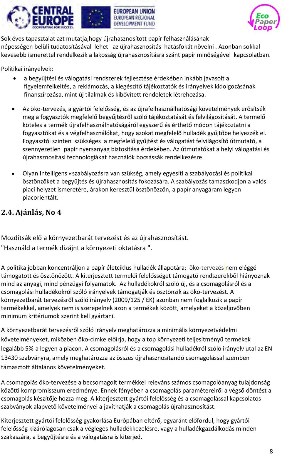 Politikai irányelvek: a begyűjtési és válogatási rendszerek fejlesztése érdekében inkább javasolt a figyelemfelkeltés, a reklámozás, a kiegészítő tájékoztatók és irányelvek kidolgozásának