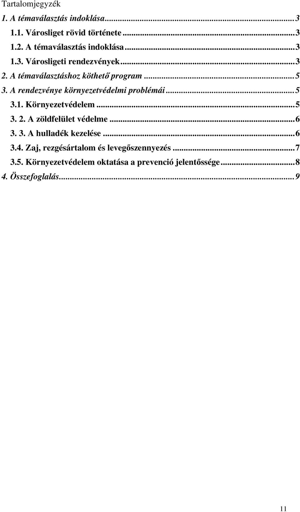 ..5 3. 2. A zöldfelület védelme...6 3. 3. A hulladék kezelése...6 3.4. Zaj, rezgésártalom és leveg szennyezés...7 3.